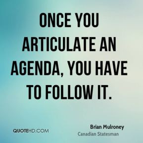 brian-mulroney-brian-mulroney-once-you-articulate-an-agenda-you-have ...