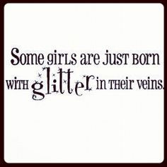 ... are just born with glitter in their veins.. ♥ #glitter #quotes More