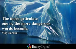 The more articulate one is, the more dangerous words become. - May ...