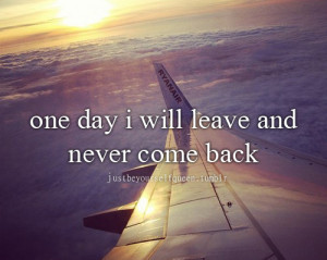 ... day I will go far far away and leave this awful people behind me