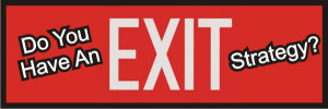 do you have an exit strategy