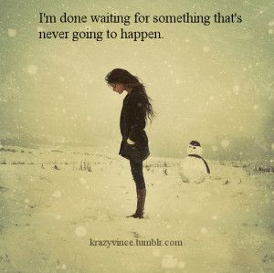 Im Done Waiting Quotes Tumblr ~ Quotes About Accepting The Past