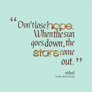 Quotes Picture: don't lose hope when the sun goes down, the stars come ...
