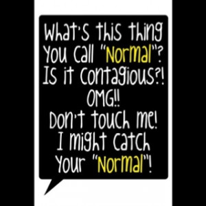 Normal is so overrated!