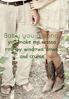 ... Song You Make Me Wanna Roll My Windows Down And Cruise - Cowboy Quote