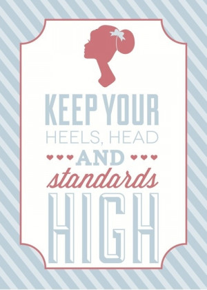 Keep your heels, head and standards HIGH