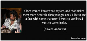 ... want to see lines. I want to see wrinkles. - Naveen Andrews