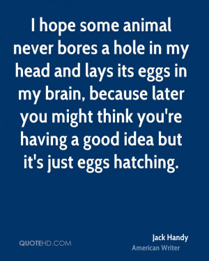 ... Animal Never Bores A Hole In My Head And Lays Its Eggs In My Brain