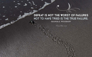 Defeat Is Not The Worst Of Failures Not To Have Tried Is The True ...