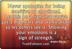 Never apologize for being sensitive or emotional, Apology Quotes