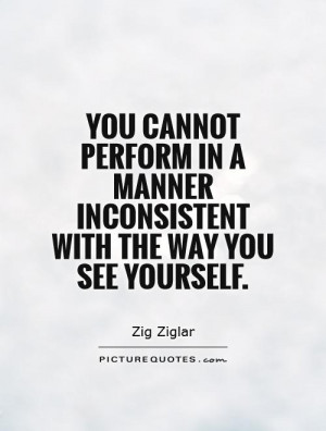 ... manner inconsistent with the way you see yourself. Picture Quote #1