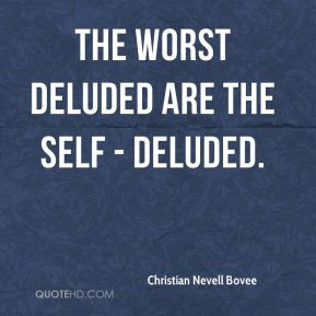 Christian Nevell Bovee - The worst deluded are the self - deluded.