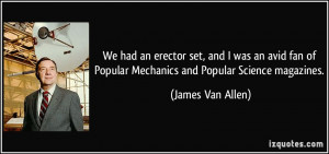 ... of Popular Mechanics and Popular Science magazines. - James Van Allen