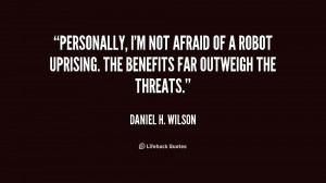 quote Daniel H Wilson personally im not afraid of a robot 215451 png