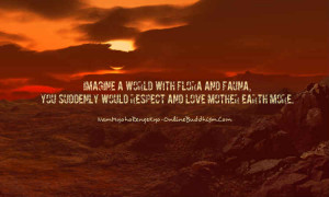 ... Flora And Fauma You Suddenly Would Respect And Love Mother Earth More