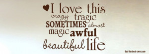 ... Tragic Sometimes Almost Magic Awful Beautiful Life Facebook Quote