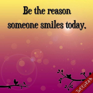 reason someone smiles today. #quote #quotes #happiness Try #tweegram ...