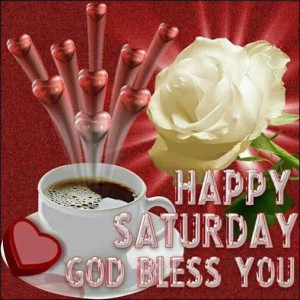 Happy Saturday God Bless You