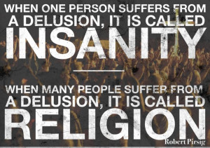 ... Pirsig #religion #atheist #atheism #insanity #delusion #quote #quotes