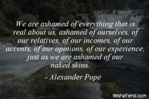 humility-We are ashamed of everything that is real about us, ashamed ...