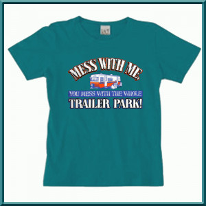... about Mess With Me Funny Trailer Park Funny WOMENS SHIRTS S,M