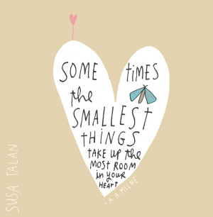 Smallest things. Yes. (yes). Grateful. Thank you A.A. Milne (once ...