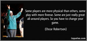players are more physical than others, some play with more finesse ...