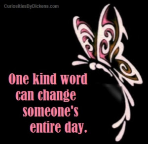 One kind word can change someone's entire day.