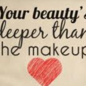 Makeup Sayings Deeper than the makeup