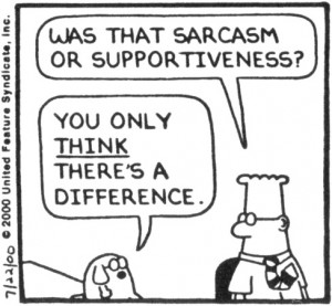 Sarcasm is good - well, most of the time :)