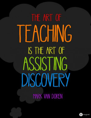 The art of teaching is the art of assisting discovery.