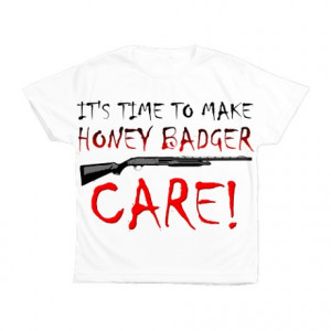 Funny Quotes Gifts > Funny Quotes T-Shirts and Tops > Honey Badger ...