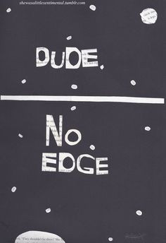 : Dude, No Edge. Quote by Hank Green of the Vlogbrothers ...