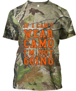 IF I CAN'T WEAR CAMO I'M NOT GOING