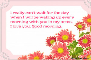 ... waking up every morning with you in my arms. I love you. Good morning