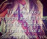 If he doesn't treat you like a princess, he isn't your Prince Charming