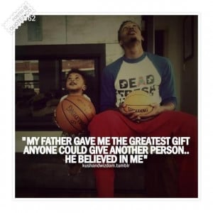 My father believed in me quote