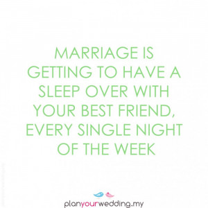 Marriage is getting to have a sleep over with your best friend, every ...