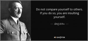 ... to others. If you do so, you are insulting yourself. - Adolf Hitler
