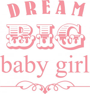dream big baby girl 5 baby girl quotes