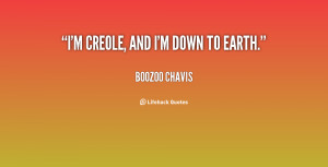 quote-Boozoo-Chavis-im-creole-and-im-down-to-earth-70926.png