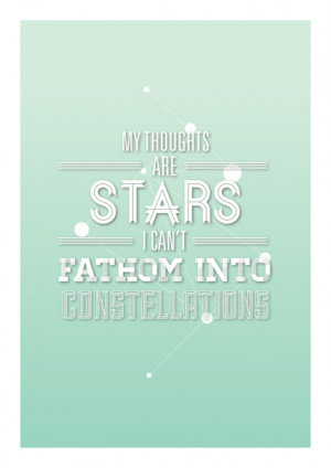 My Thoughts Are Stars I Cant Fathom Into Constellations 