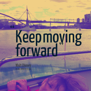Quotes Picture: keep moving forward