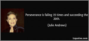 Perseverance is failing 19 times and succeeding the 20th. - Julie ...