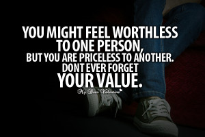 ... .com/picture-quotes/you-might-feel-worthless-to-one-person-p-439.html