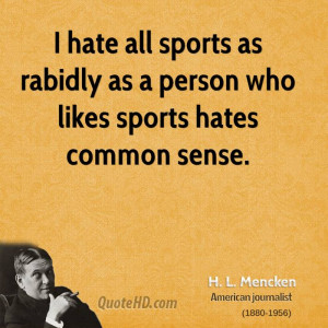hate all sports as rabidly as a person who likes sports hates common ...