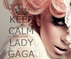 Keep Calm — Keep calm and love Lady Gaga