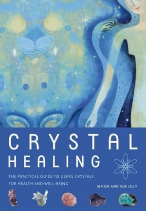 Crystal Healing: The Practical Guide to Using Crystals for Health and ...