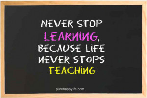 life-quote-never-stop-learning-because-life-never-stops-teaching
