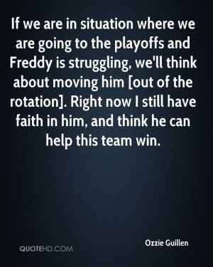If we are in situation where we are going to the playoffs and Freddy ...